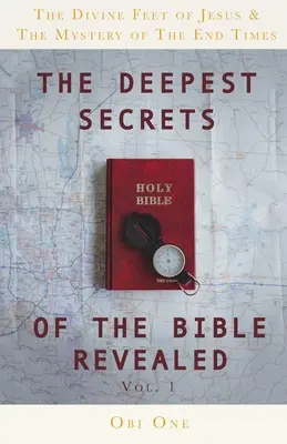 Les secrets les plus profonds de la Bible révélés : Les pieds divins de Jésus et le mystère de la fin des temps - The Deepest Secrets of the Bible Revealed: The Divine Feet of Jesus & The Mystery of the End Times