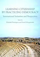 Apprendre la citoyenneté en pratiquant la démocratie : initiatives et perspectives internationales - Learning Citizenship by Practicing Democracy: International Initiatives and Perspectives