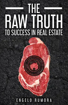 La vérité brute pour réussir dans l'immobilier - The Raw Truth to Success in Real Estate