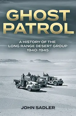 La patrouille fantôme : Une histoire du Long Range Desert Group, 1940-1945 - Ghost Patrol: A History of the Long Range Desert Group, 1940-1945