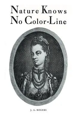 La nature ne connaît pas de frontières de couleur : Recherche sur l'ascendance des Noirs dans la race blanche - Nature Knows No Color-Line: Research into the Negro Ancestry in the White Race