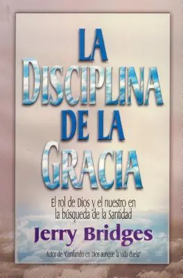 La Disciplina de la Gracia = La Discipline de la Grâce - La Disciplina de la Gracia = The Discipline of Grace