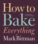 Comment tout cuire au four : recettes simples pour une cuisson optimale - How to Bake Everything: Simple Recipes for the Best Baking