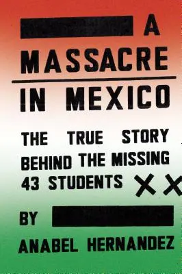 Un massacre au Mexique : L'histoire vraie des quarante-trois étudiants disparus - A Massacre in Mexico: The True Story Behind the Missing Forty-Three Students