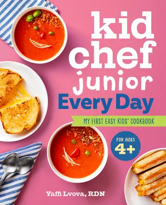 Kid Chef Junior Every Day : Mon premier livre de cuisine facile pour les enfants - Kid Chef Junior Every Day: My First Easy Kids' Cookbook