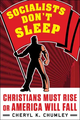 Les socialistes ne dorment pas : Les chrétiens doivent se lever ou l'Amérique tombera - Socialists Don't Sleep: Christians Must Rise or America Will Fall