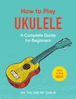 Comment jouer du ukulélé : Un guide complet pour les débutants - How to Play Ukulele: A Complete Guide for Beginners