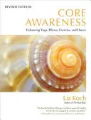 Core Awareness : Améliorer le yoga, le Pilates, l'exercice et la danse - Core Awareness: Enhancing Yoga, Pilates, Exercise, and Dance