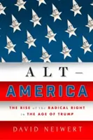 Alt-America : La montée de la droite radicale à l'ère de Trump - Alt-America: The Rise of the Radical Right in the Age of Trump