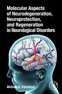 Aspects moléculaires de la neurodégénérescence, de la neuroprotection et de la régénération dans les troubles neurologiques - Molecular Aspects of Neurodegeneration, Neuroprotection, and Regeneration in Neurological Disorders