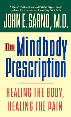 La prescription corps-esprit : Guérir le corps, guérir la douleur - The Mindbody Prescription: Healing the Body, Healing the Pain