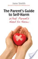 Le guide des parents sur l'automutilation : ce que les parents doivent savoir - The Parent's Guide to Self-Harm: What Parents Need to Know