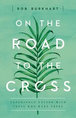 Sur le chemin de la croix : Vivre Pâques avec ceux qui y étaient - On the Road to the Cross: Experience Easter with Those Who Were There