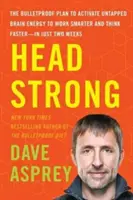 Head Strong : The Bulletproof Plan to Activate Untapped Brain Energy to Work Smarter and Think Faster-In Just Two Weeks - Head Strong: The Bulletproof Plan to Activate Untapped Brain Energy to Work Smarter and Think Faster-In Just Two Weeks