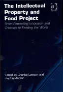 Le projet sur la propriété intellectuelle et l'alimentation : De la récompense de l'innovation et de la création à l'alimentation du monde. Charles Lawson et Jay Sanderson - The Intellectual Property and Food Project: From Rewarding Innovation and Creation to Feeding the World. Charles Lawson and Jay Sanderson