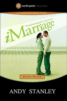 Guide d'étude sur le mariage : Transformer vos attentes - Imarriage Study Guide: Transforming Your Expectations