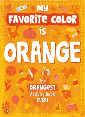 Mon cahier d'activités de couleur préféré : Orange - My Favorite Color Activity Book: Orange