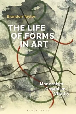 La vie des formes dans l'art : Modernisme, organisme, vitalité - The Life of Forms in Art: Modernism, Organism, Vitality