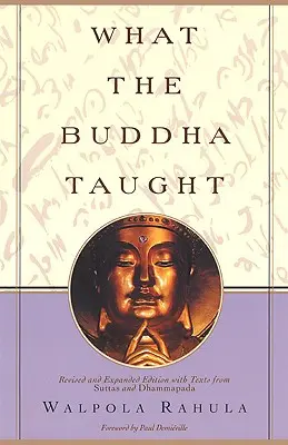 Ce que le Bouddha a enseigné : Édition révisée et augmentée avec des textes des Suttas et du Dhammapada - What the Buddha Taught: Revised and Expanded Edition with Texts from Suttas and Dhammapada