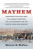 Mayhem : Questions sans réponse sur les frères Tsarnaev, le gouvernement américain et l'attentat du marathon de Boston - Mayhem: Unanswered Questions about the Tsarnaev Brothers, the Us Government and the Boston Marathon Bombing