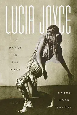 Lucia Joyce : Danser dans le sillage - Lucia Joyce: To Dance in the Wake