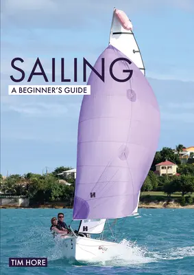 La voile : Le guide du débutant : La façon la plus simple d'apprendre à naviguer - Sailing: A Beginner's Guide: The Simplest Way to Learn to Sail