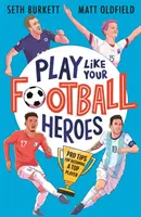 Jouez comme vos héros du football : Des conseils de pro pour devenir un joueur de haut niveau - Play Like Your Football Heroes: Pro tips for becoming a top player