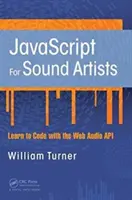 JavaScript pour les artistes du son : Apprendre à coder avec l'API audio Web - JavaScript for Sound Artists: Learn to Code with the Web Audio API