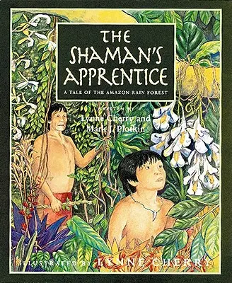 L'apprenti chaman : Un conte de la forêt amazonienne - The Shaman's Apprentice: A Tale of the Amazon Rain Forest
