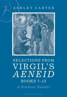 Sélection de l'Enéide de Virgile, livres 7-12 : Un lecteur pour les élèves - Selections from Virgil's Aeneid Books 7-12: A Student Reader