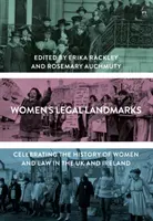 Les repères juridiques des femmes : Célébration de l'histoire des femmes et du droit au Royaume-Uni et en Irlande - Women's Legal Landmarks: Celebrating the History of Women and Law in the UK and Ireland