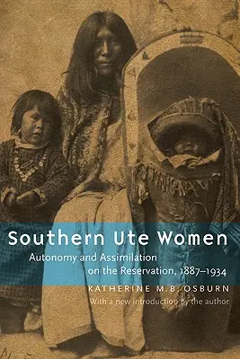 Les femmes Ute du Sud : Autonomie et assimilation dans la réserve, 1887-1934 - Southern Ute Women: Autonomy and Assimilation on the Reservation, 1887-1934