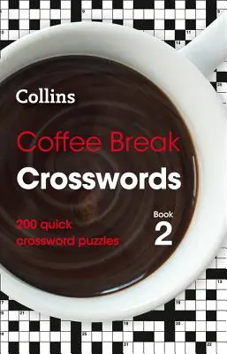 Coffee Break Crosswords Book 2 - 200 mots croisés rapides - Coffee Break Crosswords Book 2 - 200 Quick Crossword Puzzles