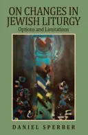 Sur les changements dans la liturgie juive : Options et limites - On Changes in Jewish Liturgy: Options and Limitations