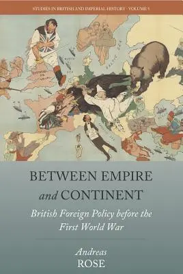 Entre Empire et Continent : La politique étrangère britannique avant la Première Guerre mondiale - Between Empire and Continent: British Foreign Policy Before the First World War
