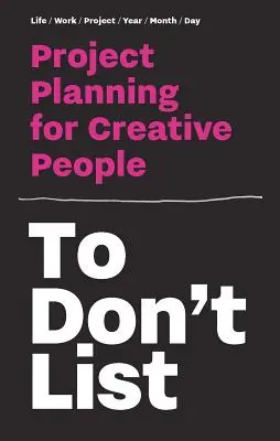 À ne pas lister : Planification de projet pour les personnes créatives - To Don't List: Project Planning for Creative People