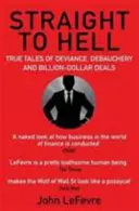 Enfer - Histoires vraies de déviance, de débauche et de transactions de milliards de dollars - Straight to Hell - True Tales of Deviance, Debauchery and Billion-Dollar Deals