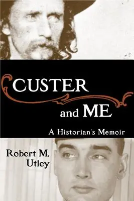 Custer et moi : Les mémoires d'un historien - Custer and Me: A Historian's Memoir