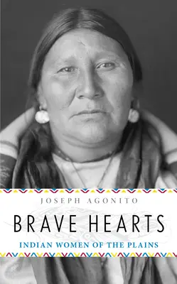 Brave Hearts : Femmes indiennes des plaines - Brave Hearts: Indian Women of the Plains