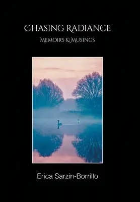 À la poursuite de l'éclat : Mémoires et réflexions - Chasing Radiance: Memoirs & Musings