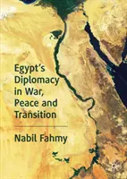 La diplomatie égyptienne en temps de guerre, de paix et de transition - Egypt's Diplomacy in War, Peace and Transition