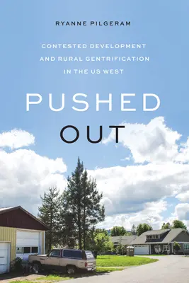Poussé dehors : Développement contesté et embourgeoisement rural dans l'Ouest américain - Pushed Out: Contested Development and Rural Gentrification in the Us West