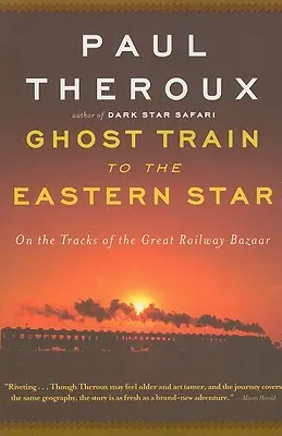 Le train fantôme de l'étoile de l'Est : Sur les traces du grand bazar ferroviaire - Ghost Train to the Eastern Star: On the Tracks of the Great Railway Bazaar