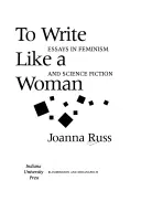 Écrire comme une femme : Essais sur le féminisme et la science-fiction - To Write Like a Woman: Essays in Feminism and Science Fiction