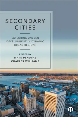 Villes secondaires : Explorer le développement inégal dans les régions urbaines dynamiques du Nord mondial - Secondary Cities: Exploring Uneven Development in Dynamic Urban Regions of the Global North