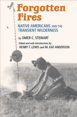 Feux oubliés : Les Amérindiens et la nature sauvage éphémère - Forgotten Fires: Native Americans and the Transient Wilderness