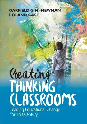 Créer des salles de classe pensantes : Mener le changement éducatif pour ce siècle - Creating Thinking Classrooms: Leading Educational Change for This Century