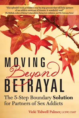 Dépasser la trahison : La solution en 5 étapes pour les partenaires de toxicomanes sexuels - Moving Beyond Betrayal: The 5-Step Boundary Solution for Partners of Sex Addicts