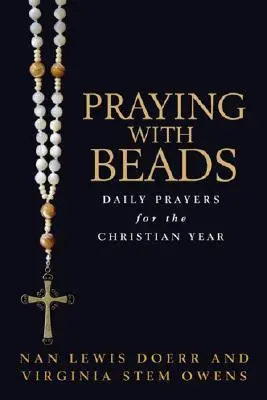 Prier avec des perles : Prières quotidiennes pour l'année chrétienne - Praying with Beads: Daily Prayers for the Christian Year