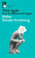 Réfléchissez encore - Comment raisonner et argumenter - Think Again - How to Reason and Argue